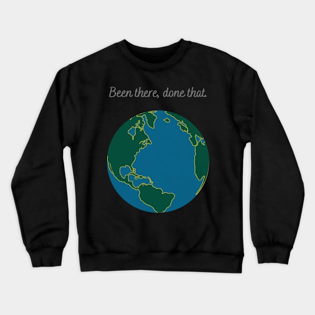 Earth Astronomy Been There Done That Crewneck Sweatshirt by MessyBun Bookkeeper